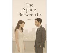 The Space Between Us: A Contemporary Billionaire Romance of Distance, Realization, and Choosing Love (Part 2)