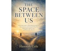 The Space Between Us: A Heartfelt Guide to Adult Sibling Estrangement, Reconciliation, and Letting Go When Your Sibling Won't Speak to You - and What to Do About It