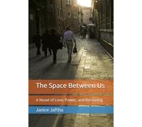 The Space Between Us: A Novel of Love, Power, and Becoming