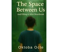 The Space Between Us: And Filling it After Heartbreak