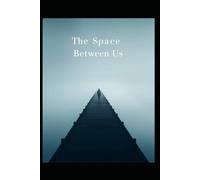The Space Between Us: Distance isn't always physical (What We Leave Unspoken)