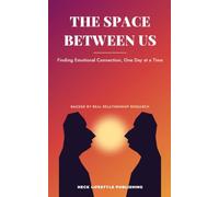 THE SPACE BETWEEN US Finding Emotional Connection, One Day at a Time