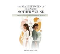 The Space Between Us: Healing the Mother Wound