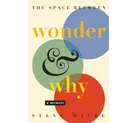 The Space Between Wonder & Why: A Memoir