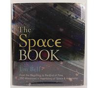 The Space Book: From the Beginning to the End of Time: 250 Milestones in the History of Space & Astronomy (Sterling Milestones)