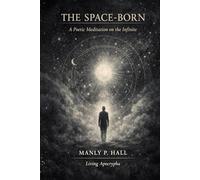 The Space-Born: A Poetic Meditation on the Infinite (Living Apocrypha)