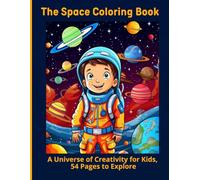 The Space Coloring Book: A Universe of Creativity for Kids, 54 Pages to Explore