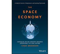 The Space Economy: Capitalize on the Greatest Business Opportunity of Our Lifetime