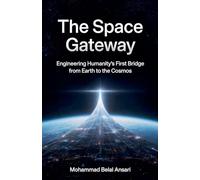 The Space Gateway: Engineering Humanity's First Bridge from Earth to the Cosmos: 3 (Understanding the Universe)