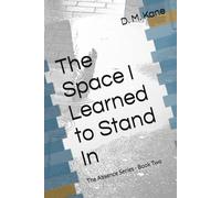 The Space I Learned to Stand In (The Absence Series)