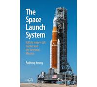 The Space Launch System: NASA's Heavy-Lift Rocket and the Artemis I Mission (Space Exploration)