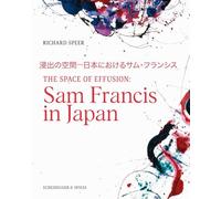 The Space of Effusion Sam Francis in Japan /anglais