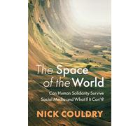 The Space of the World: Can Human Solidarity Survive Social Media and What If It Can't?