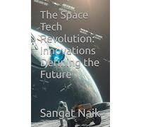 The Space Tech Revolution: Innovations Defining the Future (Space Technology & Research Engineering Series)