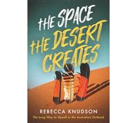 The Space the Desert Creates: The Long Way to Myself in the Australian Outback
