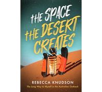 The Space the Desert Creates: The Long Way to Myself in the Australian Outback