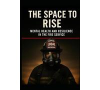 THE SPACE TO RISE: Mental Health and Resilience in the Fire Service
