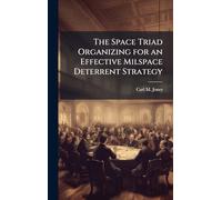 The Space Triad Organizing for an Effective Milspace Deterrent Strategy