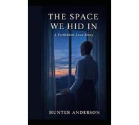 The Space We Hid In: A Forbidden Love Story