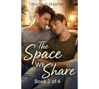 The Space We Share: A Heartfelt Gay Romance of Roommates, Quiet Longing, and Choosing Each Other - Friends to Lovers, Slow Burn, Emotional Intimacy (Quiet Moments)