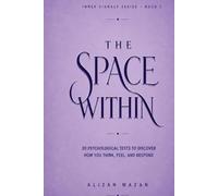THE SPACE WITHIN: 20 Psychological Tests to Reveal Your Personality, Thinking Style, and Hidden Patterns (Inner Signals Series)