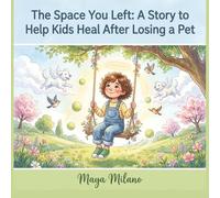 The Space You Left: A Story to Help Kids Heal After Losing a Pet