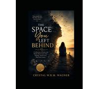 The Space You Left Behind (A LIFE WRITTEN IN PIECES: One Life. Many Stories.)
