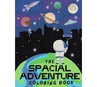 THE SPACIAL ADVENTURES COLORING BOOK: Spacial Adventures book: Funny book of the space, explore the space by paint, know the astronauts, aliens, spaceships, planets and more.