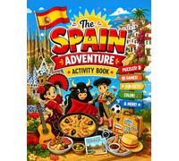 The Spain Adventure Activity Book: Puzzles, Games, Coloring, Fun Facts, and Creative Challenges for Kids Exploring Barcelona, Madrid, Flamenco, ... to Adventure Activity Book Series !)