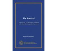 The Spaniard: and Siorlamh, a traditional tale of Ireland, in the fifteenth century, with other poems