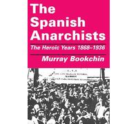 The Spanish Anarchists: The Heroic Years 1868-1936