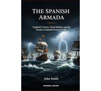 The Spanish Armada: England's Victory, Naval Warfare, and the Decline of Spanish Power in 1588