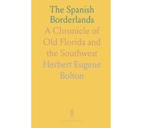 The Spanish Borderlands: A Chronicle of Old Florida and the Southwest