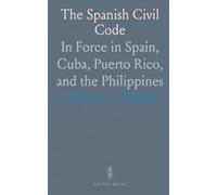 The Spanish Civil Code: In Force in Spain, Cuba, Puerto Rico, and the Philippines