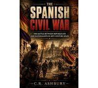 The Spanish Civil War: The Battle Between Republicans and Nationalists in 20th Century Spain (Battles That Shaped the World)