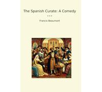 The Spanish Curate: A Comedy (Classic Books)