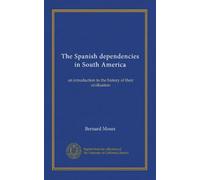 The Spanish dependencies in South America (v. 1): an introduction to the history of their civilisation