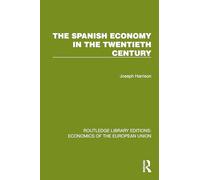 The Spanish Economy in the 20th Century (Routledge Library Editions: Economics of the European Union)