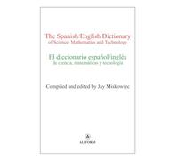 The Spanish/English Dictionary of Science, Mathematics and Technology: El diccionario español/inglés de ciencia, matemática y tecnología