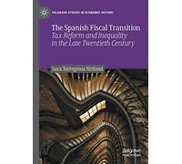 The Spanish Fiscal Transition: Tax Reform and Inequality in the Late Twentieth Century (Palgrave Studies in Economic History)