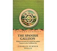 The Spanish Galleon: Being an account of a search for sunken treasure in the Caribbean Sea by Charles Sumner Seeley