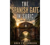 The Spanish Gate in Subic: 1 (The Subic Files)