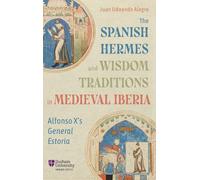 The Spanish Hermes and Wisdom Traditions in Medieval Iberia: Alfonso X's General Estoria: 1 (Translatio)