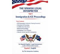 The Spanish Legal Interpreter Vol 1: Immigration & ICE Proceedings
