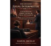 The Spanish Legal Interpreter Vol 3: Courtroom Objections & Trial Dynamics, Dialogues & Scenarios, for Spanish English Interpreters