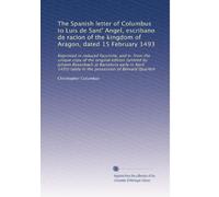 The Spanish letter of Columbus to Luis de Sant' Angel, escribano de racion of the kingdom of Aragon, dated 15 February 1493: Reprinted in reduced ... lately in the possession of Bernard Quaritch