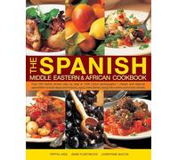 The Spanish, Middle Eastern & African Cookbook: Over 330 Dishes, Shown Step by Step in 1400 Photographs - Classic and Regional Specialities Include ... Dishes, Tangy Fish Curries and Exotic Sweets