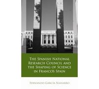The Spanish National Research Council and the Shaping of Science in Franco´s Spain (Iberian and Latin American Studies)