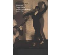 The spanish night. Flamenco, avant-garde and popular culture 1865-1936