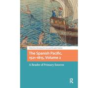 The Spanish Pacific, 1521-1815, Volume 2: A Reader of Primary Sources (Connected Histories in the Early Modern World)